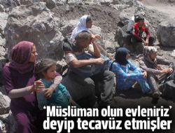 IŞİD, 'Müslüman olun evleniriz' deyip tecavüz etmiş