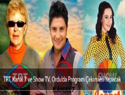 TRT, Kanal 7 ve Show TV, Orduda Program Çekimleri Yapacak