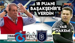 Trabzonspor 2-4 Başakşehir | Erman Toroğlu'ndan VAR Hakemi Fırat Aydınus'a Sert Sözler