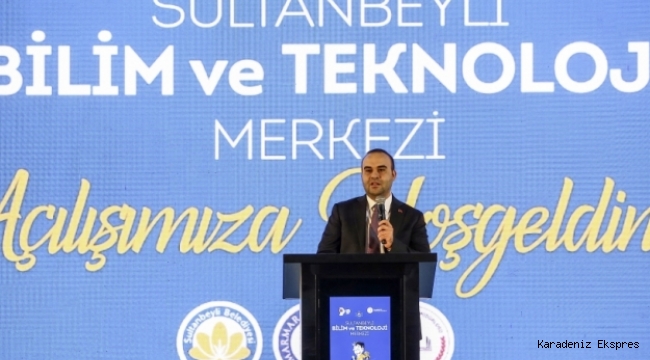 Sultanbeyli Bilim ve Teknoloji Merkezi açıldı
