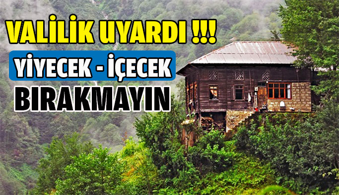 Yayla evlerinde yaşam malzemesi bırakmayın