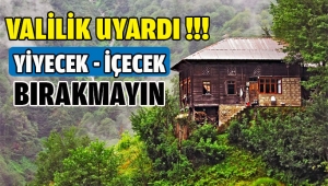 Yayla evlerinde yaşam malzemesi bırakmayın