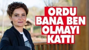 Kaftancıoğlu : Ordu bana ben olmayı kattı 