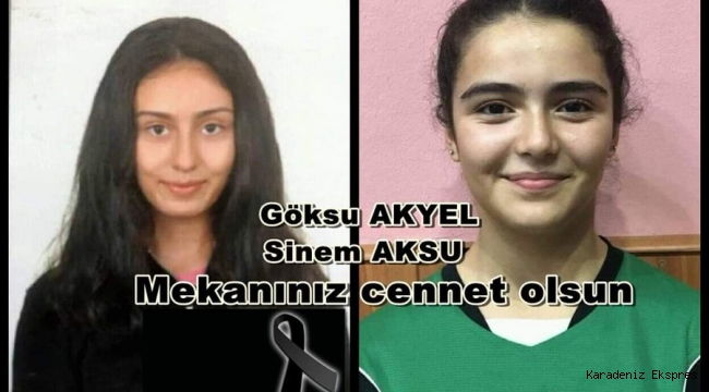 Göksu Akyel ve Sinem Aksu'ya Allah'tan rahmet, ailelerine sabırlar diliyoruz