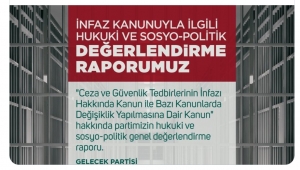 Gelecek Partisi İnfaz düzenlemesiyle ilgili kapsamlı bir rapor yayınladı