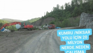 KUMRU /NİKSAR YOL ÇALISMASI NEDEN BASLAMIYOR