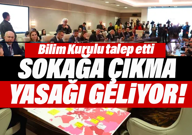 Bilim Kurulu talep etti, sokağa çıkma yasağı geliyor