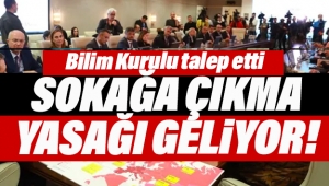 Bilim Kurulu talep etti, sokağa çıkma yasağı geliyor