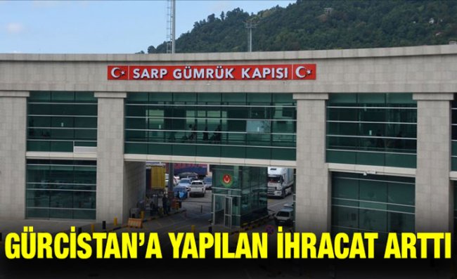 Gürcistan'a Yapılan İhracat Yılın İlk Yarısında Yüzde 18 Arttı