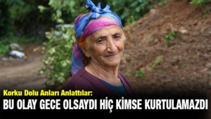 Rize'de Heyelana Tanık Olanlar, Korku Dolu Anları Anlattı