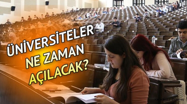 ÜNİVERSİTELER NE ZAMAN AÇILACAK? YÖK AÇIKLAMA YAPTI 