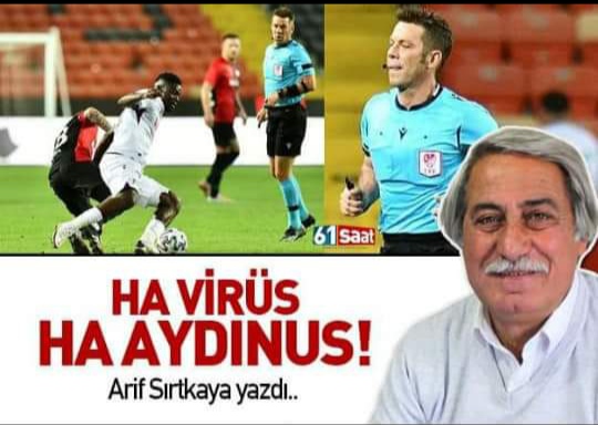 Arif Sirtkaya : HA VİRÜS HA AYDINUS...