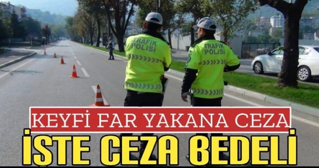 Keyfi Far Yakana Artık Ceza !!! 