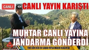 MUHTAR CANLI YAYINA JANDARMA GÖNDERDİ