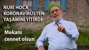 NURİ HOCA KORONAVİRÜSTEN YAŞAMINI YİTİRDİ