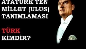 ATATÜRK'E GÖRE TÜRK KİMDİR, TÜRK MİLLETİ NEDİR?