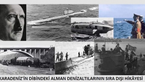 KARADENİZ'İN DİBİNDEKİ ALMAN DENİZALTILARININ SIRA DIŞI HİKÂYESİ