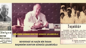 BEYEFENDİ VE NAZİK BİR İNSAN BAŞHEKİM “GÜNDÜZ ÇELEBİOĞLU”