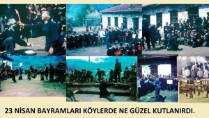 23 NİSAN BAYRAMLARI KÖYLERDE NE GÜZEL KUTLANIRDI