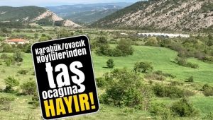 KARABÜK'E BAĞLI OVACIKTA HALK 'TAŞ OCAĞINA' HAYIR DİYOR