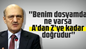 Erdoğan Bayraktar: ''Benim dosyamda ne varsa A’dan Z’ye kadar doğrudur''