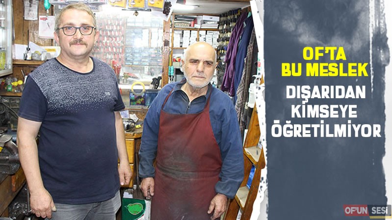 Of'ta bu meslek dışarıdan kimseye öğretilmiyor