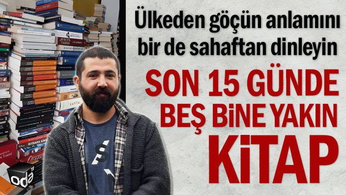 Ülkeden göçün boyutunu bir de sahaftan dinleyin: Son 15 günde beş bine yakın kitap aldık