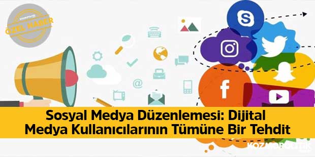 Sosyal Medya Düzenlemesi: Dijital Medya Kullanıcılarının Tümüne Bir Tehdit