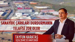 SANAYİDE ÇARKLARI DURDURMANIN TELAFİSİ ZOR OLUR…