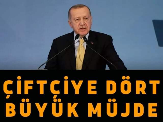 Cumhurbaşkanı Erdoğan’dan Çiftçiye Dört Büyük Müjde!... 