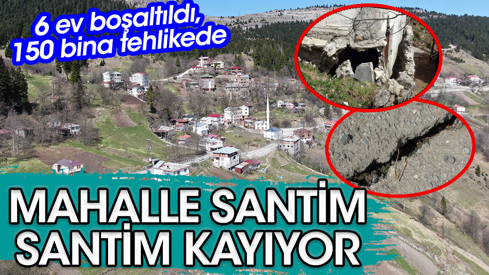 Mahalle santim santim kayıyor. 6 ev boşaltıldı, 150 bina tehlikede