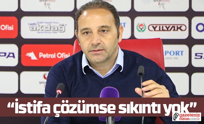 Samsunspor Teknik Direktörü Fuat Çapa: İstifa çözümse sıkıntı yok 