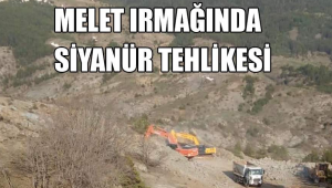 SİYANÜR MELET IRMAĞINI VE TÜM HAVZAYI ZEHİRLEYECEK...