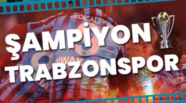 Spor Toto Süper Lig'de şampiyon Trabzonspor