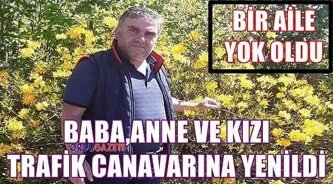 Trafik canavarı bir aileyi yok etti