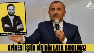 Ayinesi iştir kişinin lafa bakılmaz ! 