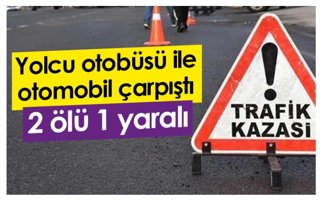 Ordu'da kaza! Yolcu otobüsü ile otomobil çarpıştı! 2 Ölü 1 yaralı