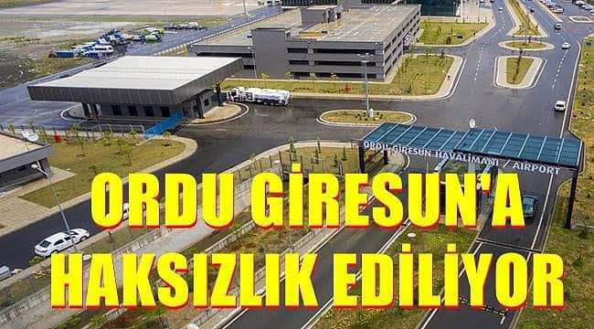ORDU - GİRESUN 'A HAKSIZLIK EDİLİYOR