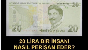  20 LİRA BİR İNSANIN HAYATINI NASIL MAHVEDER?