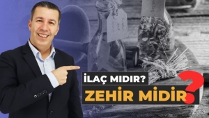 İLAÇ MIDIR ? ZEHİR Mİ ?