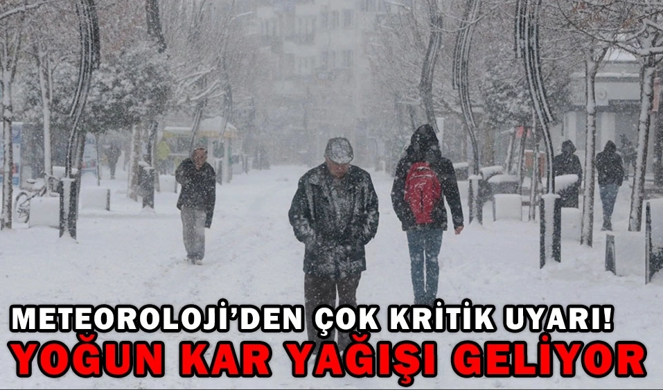 METEOROLOJİ’DEN ÇOK KRTİİK UYARI! YOĞUN KAR YAĞIŞI GELİYOR