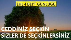  ‘Ceddiniz seçkin, sizler de seçkinlersiniz’