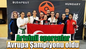 Artvinli sporcular Avrupa Şampiyonu oldu