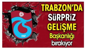 Trabzonspor'da sürpriz gelişme. Başkanlığı bırakacağını açıkladı 