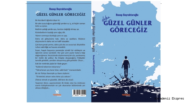 'Daha Güzel Günler Göreceğiz' Kitabı Okuyucuyla Buluşuyor...