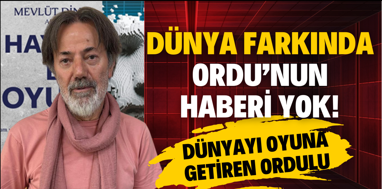 Dünya Farkında Ordu’nun Haberi Yok! Dünyayı Oyuna Getiren Ordulu