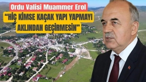 “ORDU’DA KAÇAK YAPIYA TÖLERANS GÖSTERİLMEYECEK” 