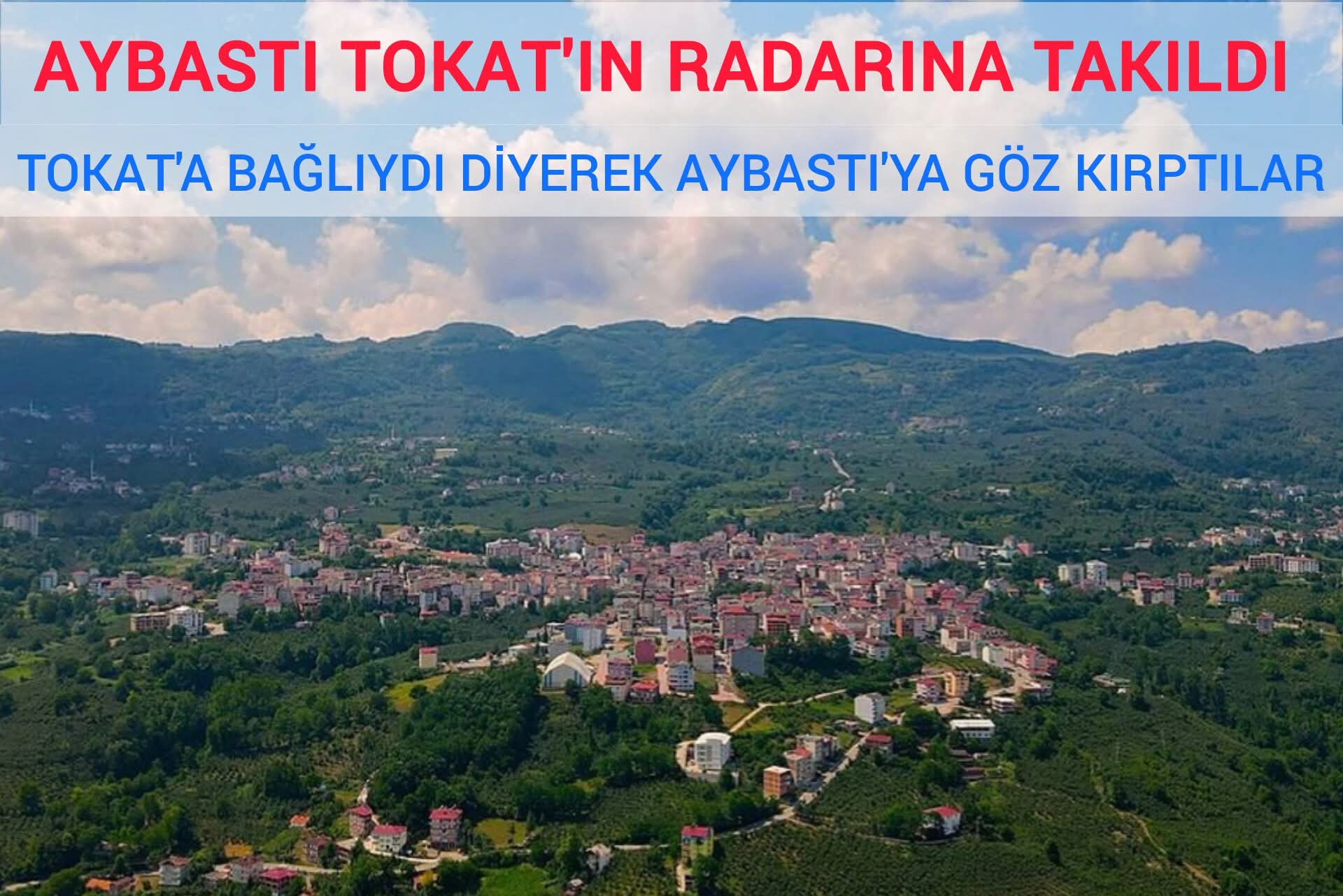 AYBASTI İLÇESİ TOKAT'IN RADARINA TAKILDI