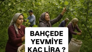 BAHÇEDE YEVMİYE KAÇ LİRA? 
