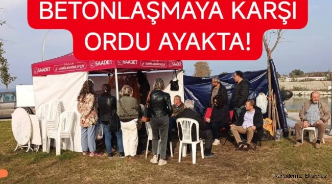BETONLAŞMAYA KARŞI ORDU AYAKTA! 